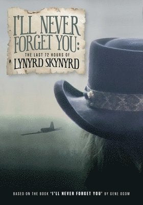 LYNYRD SKYNYRD - I'LL NEVER FORGET YOU: THE LAST 72 HOURS OF LYNYRD SKYNYRD