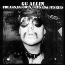 Allin,gg - Freaks, Faggots, Drunks & Junkies