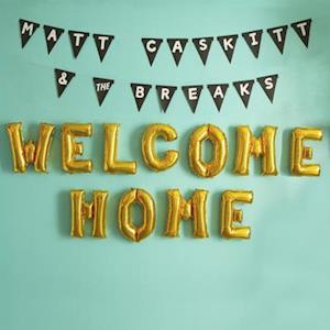 CASKITT,MATT & THE BREAKS - WELCOME HOME