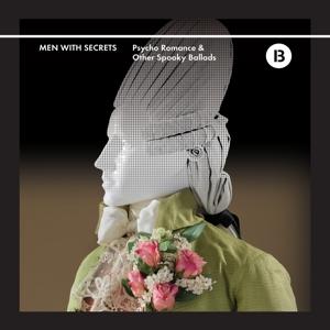 MEN WITH SECRETS - PSYCHO ROMANCE & OTHER SPOOKY BALLADS