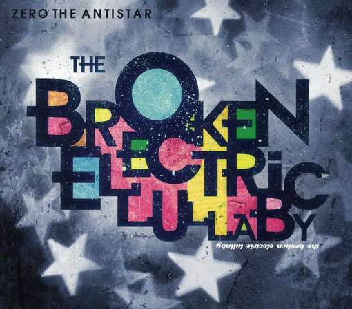 ZERO THE ANTISTAR - BROKEN ELECTRIC LULLABY