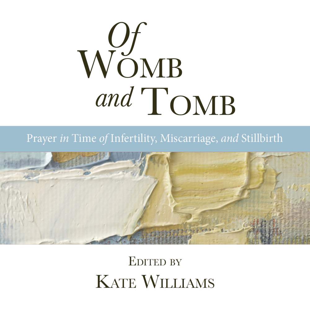 VARIOUS ARTISTS - OF WOMB & TOMB - PRAYER IN TIME OF INFERTILITY, MISCARRIAGE, & STILLBIRTH