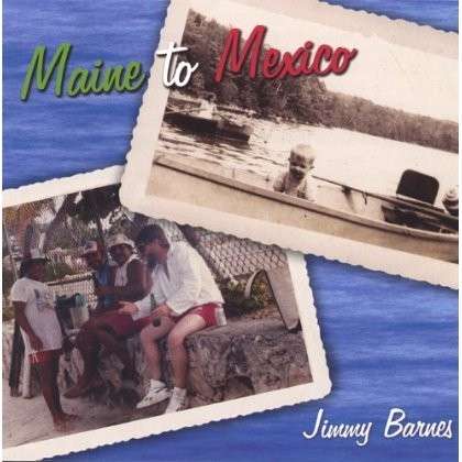 BARNES,JIMMY - MAINE TO MEXICO