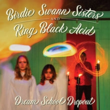 Birdie Swann Sisters & King Black Acid - Dream School Dropout