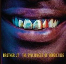 Brother Jt - Svelteness Of Boogietude