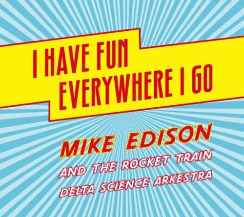 EDISON,MIKE - I HAVE FUN EVERYWHERE I GO