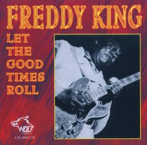 KING,FREDDIE - LET THE GOOD TIMES ROLL