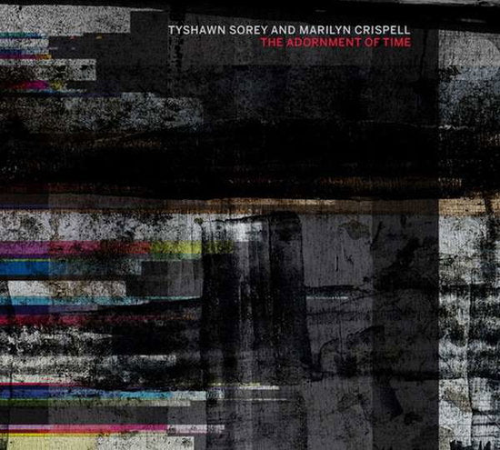 SOREY,TYSHAWN & MARILYN CRISPELL - ADORNMENT OF TIME