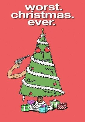 WORST. CHRISTMAS. EVER. - WORST. CHRISTMAS. EVER.