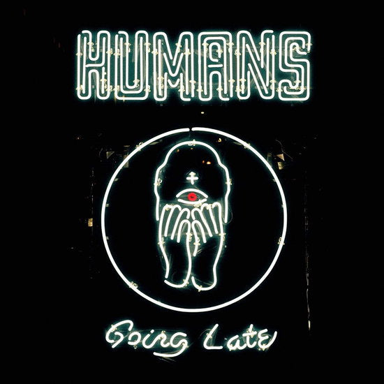 HUMANS - GOING LATE
