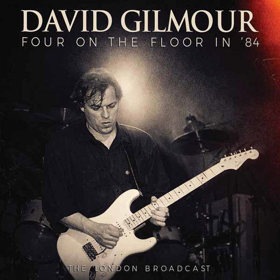GILMOUR,DAVID - FOUR ON THE FLOOR IN '84