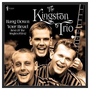 KINGSTON TRIO - HANG DOWN YOUR HEAD: BEST OF THE SINGLES 1958-62