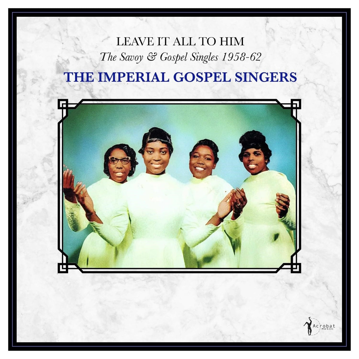 IMPERIAL GOSPEL SINGERS - LEAVE IT ALL TO HIM: THE SAVOY & GOSPEL SINGLES 1958-62