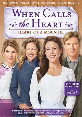 WHEN CALLS THE HEART: HEART OF A MOUNTIE - WHEN CALLS THE HEART: HEART OF A MOUNTIE