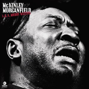 MUDDY WATERS - AKA MCKINLEY MORGANFIELD