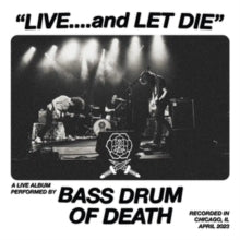 Bass Drum Of Death - Live... & Let Die