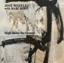 Medeles,jos? With Marc Ribot - High Above The Ground (black & White Splatter Vinyl)