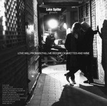 Spiller,luke - Love Will Probably Kill Me Before Cigarettes & Wine