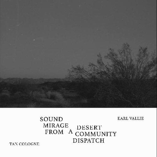 TAN COLOGNE / EARL VALLIE - SOUND MIRAGE FROM A DESERT COMMUNITY DISPATCH