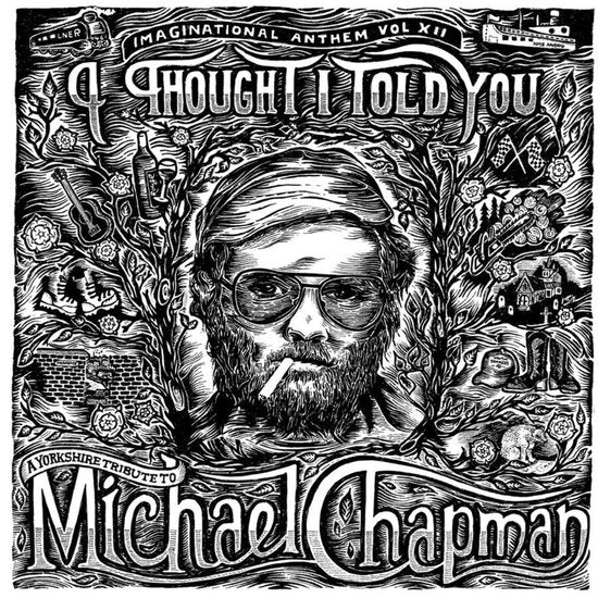 VARIOUS ARTISTS - IMAGINATIONAL ANTHEM VOL. XII: A YORKSHIRE TRIBUTE TO MICHAEL CHAPMAN