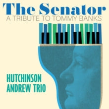 Hutchinson Andrew Trio - Senator: A Tribute To Tommy Banks