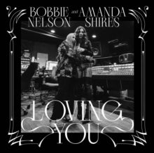 Shires,amanda & Bobbie Nelson - Loving You (white Vinyl)