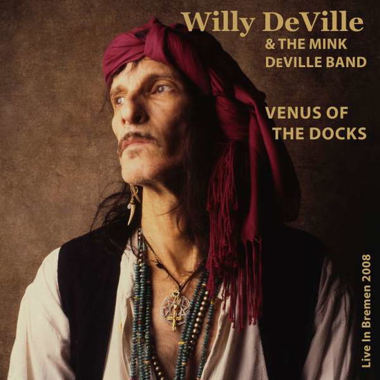 DEVILLE,WILLY & MINK DEVILLE BAND - VENUS OF THE DOCKS: LIVE IN BREMEN 2008