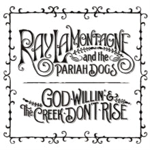 Lamontagne,ray & The Pariah Dogs - God Willin & The Creek Don't Rise
