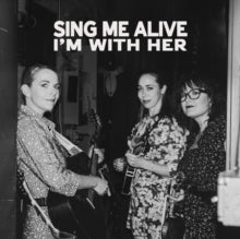 I'm With Her - Sing Me Alive