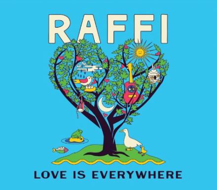 RAFFI - LOVE IS EVERYWHERE