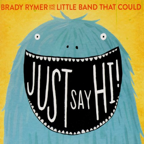 RYMER,BRADY AND THE LITTLE BAND THAT COULD - JUST SAY HI