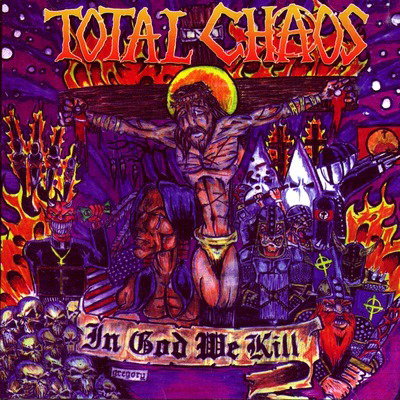 TOTAL CHAOS - IN GOD WE KILL