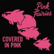Pink Fairies - Covered In Pink (limited Edition Pink/White/Black Splatter Vinyl)