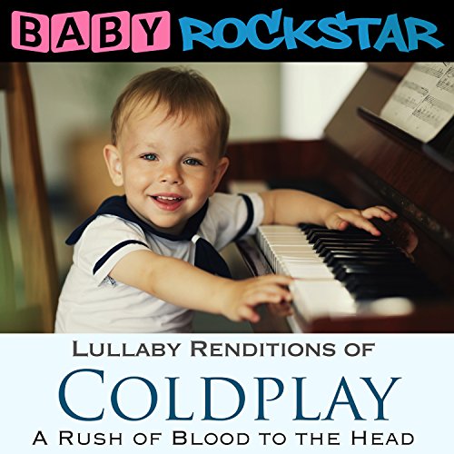 BABY ROCKSTAR - COLDPLAY: A RUSH OF BLOOD TO THE HEAD: LULLABY RENDITIONS