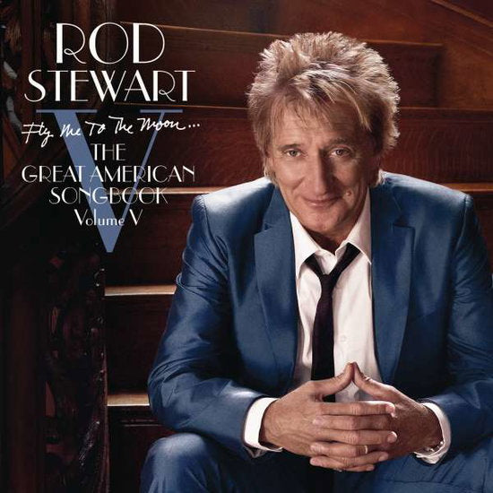 STEWART,ROD - FLY ME TO MOON: GREAT AMERICAN SONGBOOK VOL.5