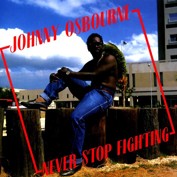 Johnny Osbourne - Never Stop Fighting