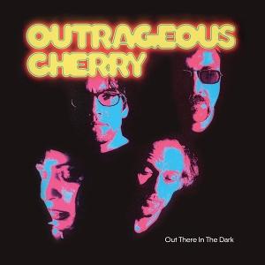 OUTRAGEOUS CHERRY - OUT THERE IN THE DARK (25TH ANNIVERSARY)