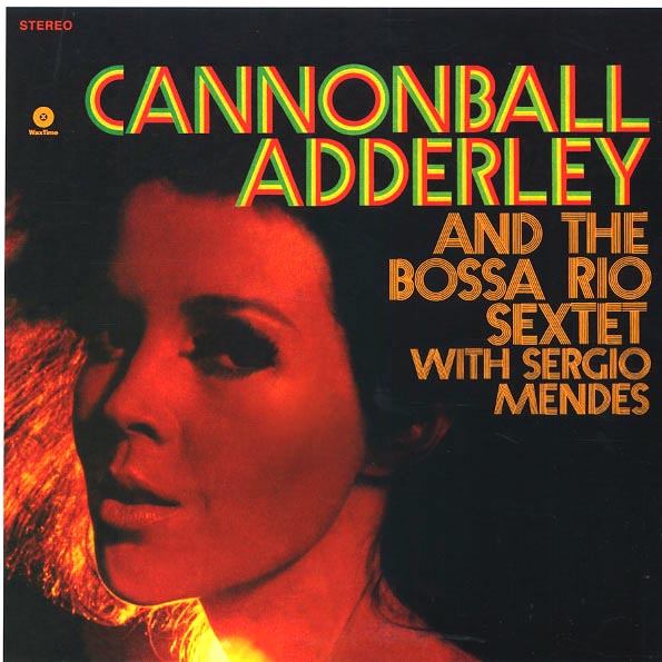Cannonball Adderley - Cannonball Adderley & Bossa Rio Sextet With Sergio Mendes (180g)