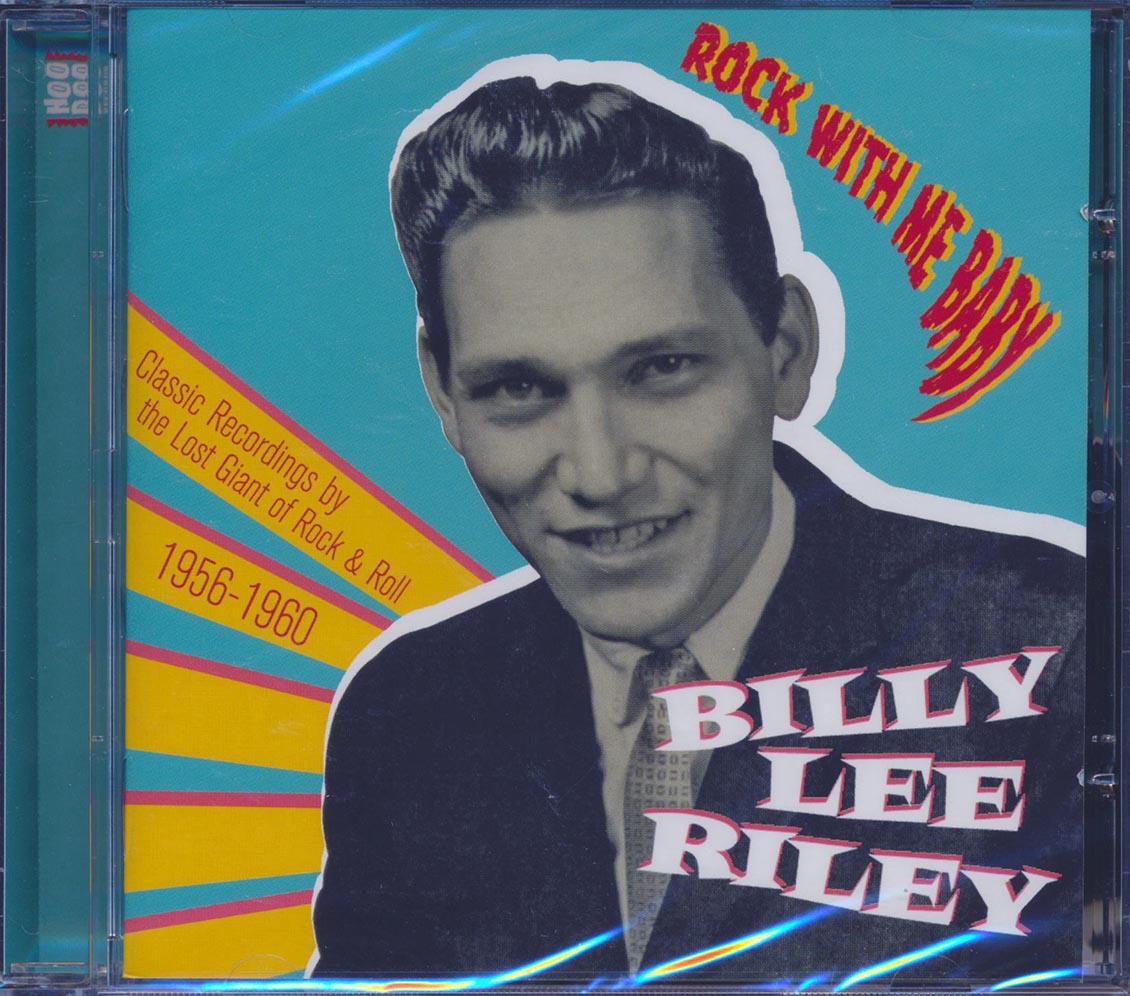 Billy Lee Riley - Rock With Me Baby: Classic Recordings By The Lost Giant Of Rock & Roll 1956-1960