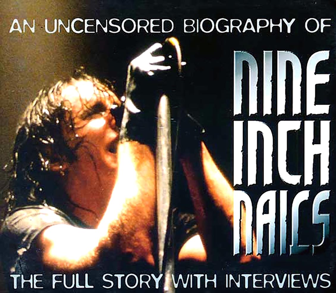 Nine Inch Nails - Uncovered: An Uncensored Biography Full Story With Interviews (ltd. ed.)