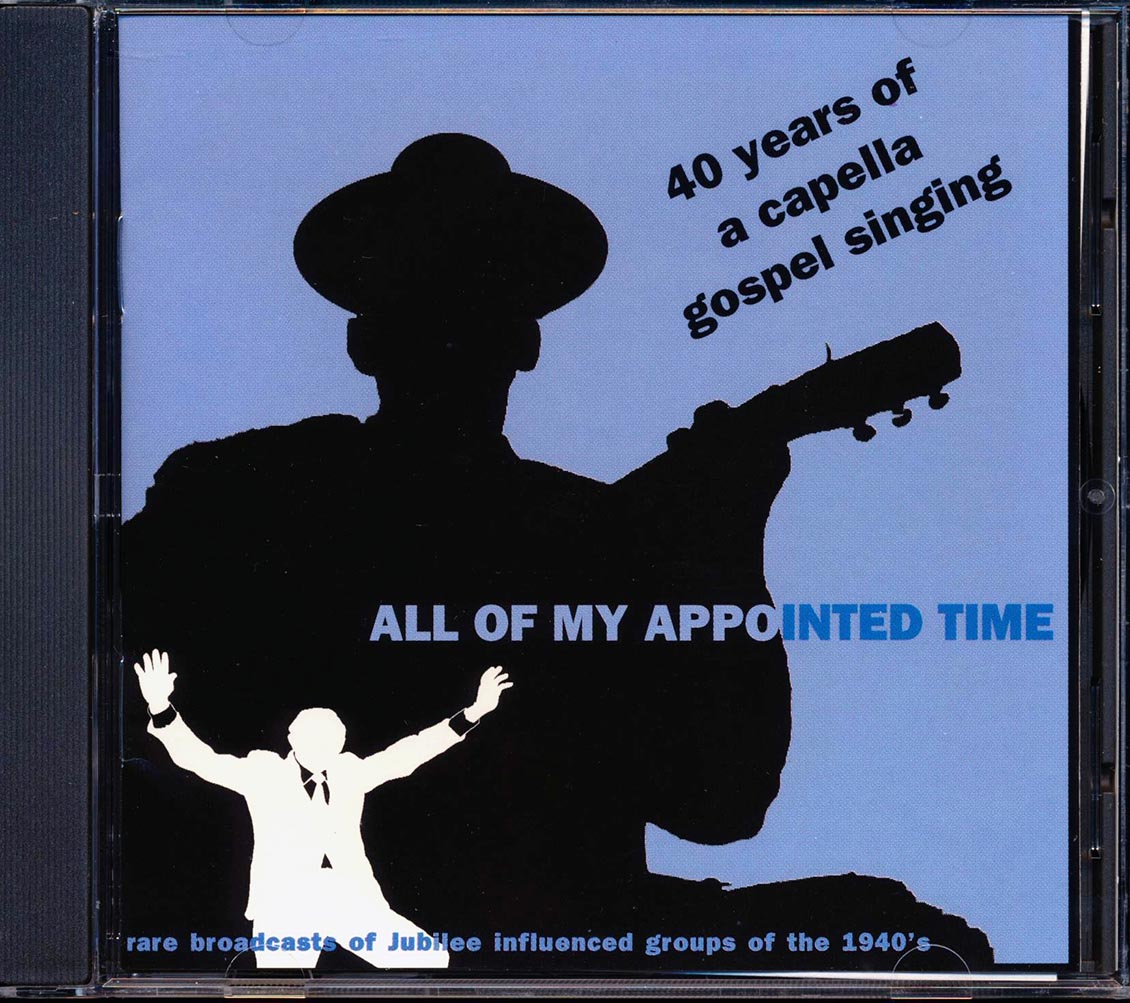 Soul Stirrers, The Blue Jay Singers, Golden Gate Jubilee Quartet, Etc. - All Of My Appointed Time: 40 Years Of A Capella Gospel Music