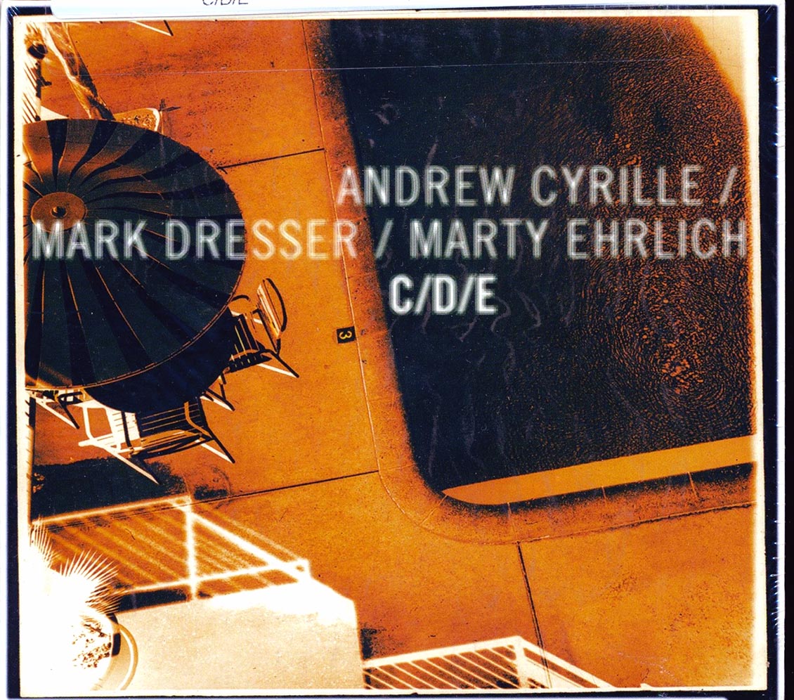 Andrew Cyrille, Mark Dresser, Marty Ehrlich - C/D/E