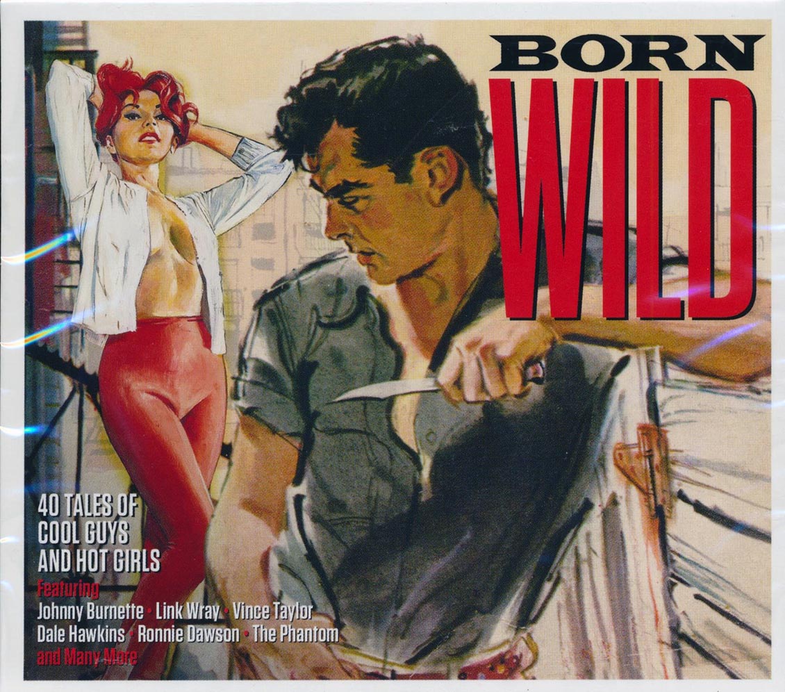 Link Wray, Johnny Burnette, Vince Taylor, Etc. - Born Wild: 40 Tales Of Cool Guys And Hot Girls (40 tracks) (2xCD)