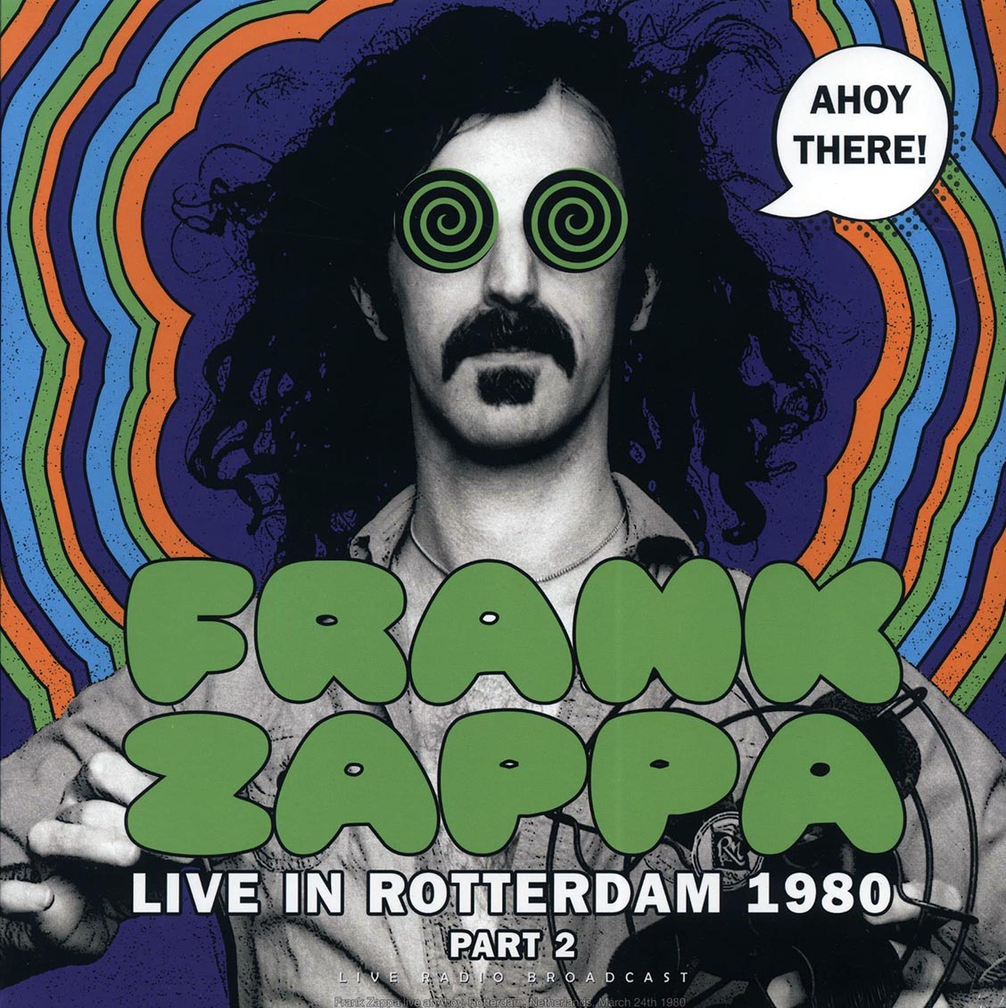 Frank Zappa - Ahoy There Part 2: Live In Rotterdam 1980: Ahoy, Rotterdam, March 24th