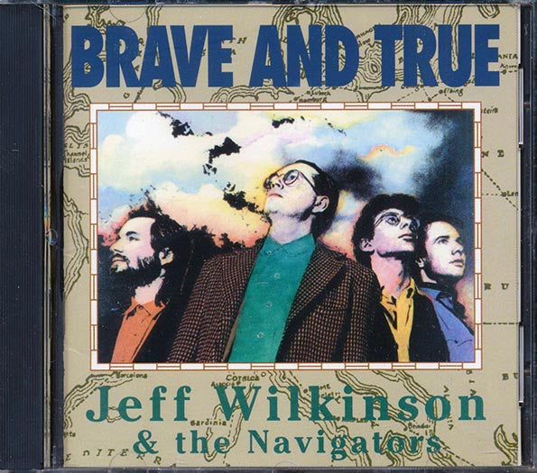 Jeff Wilkinson & The Navigators - Brave And True