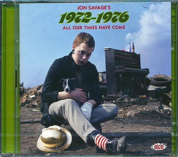 Jon Savage - Jon Savage's 1972-1976: All Our Times Have Come