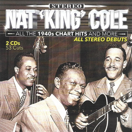COLE,NAT KING - ALL THE 1940S CHART HITS & MORE-53 CUTS-ALL STEREO DEBUTS (2CD)