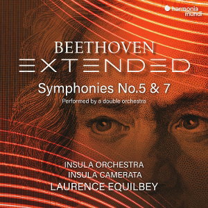 INSULA ORCHESTRA & LAURENCE EQUILBEY - BEETHOVEN EXTENDED: SYMPHONIES NOS. 5 & 7