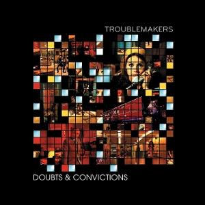 TROUBLEMAKERS - DOUBTS & CONVICTIONS (2LP)