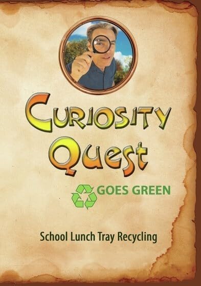 CURIOSITY QUEST GOES GREEN: SCHOOL LUNCH TRAY RECYCLING - CURIOSITY QUEST GOES GREEN: SCHOOL LUNCH TRAY RECYCLING